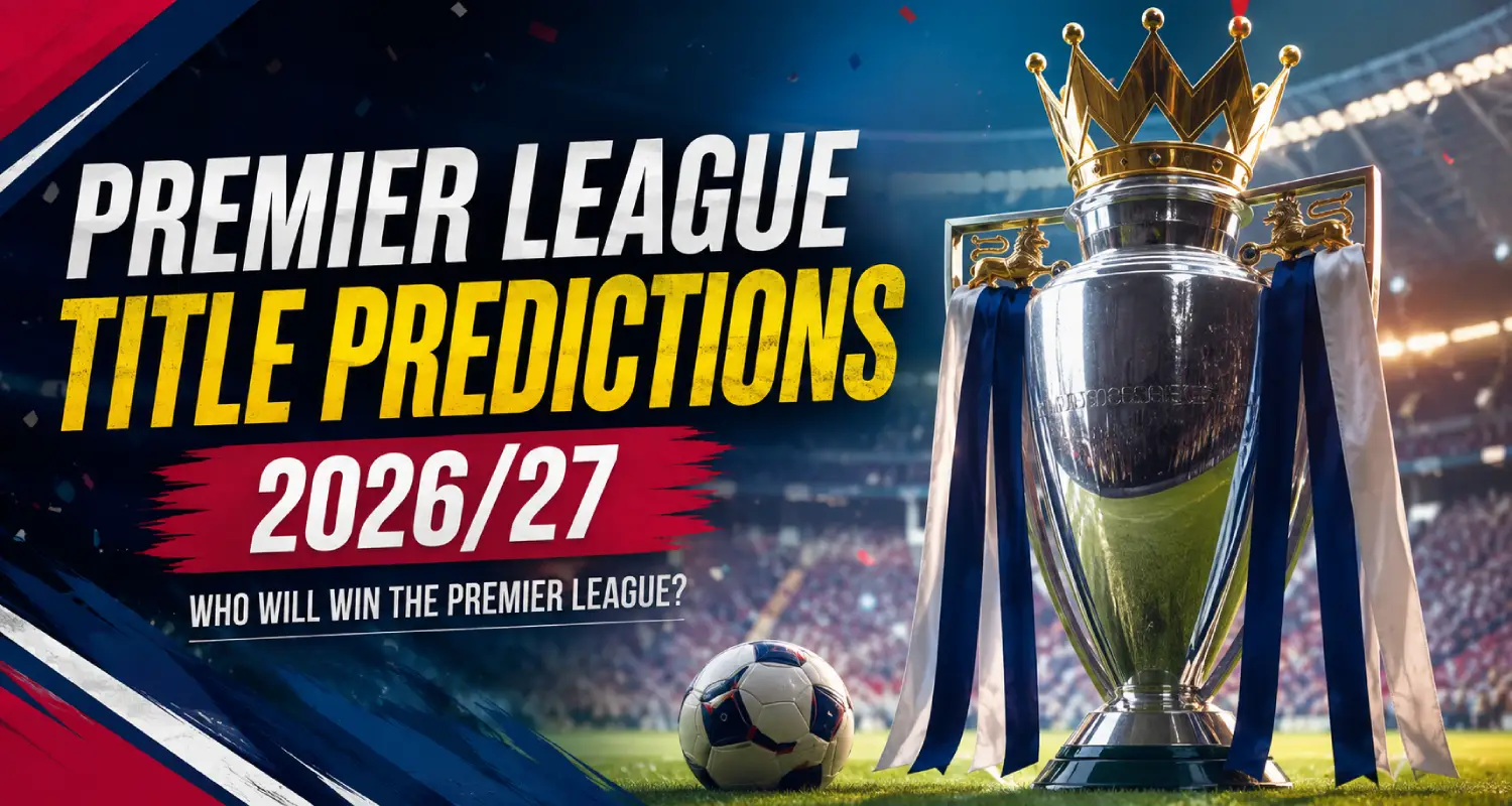 Premier League Title Predictions 2026/27